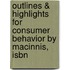 Outlines & Highlights For Consumer Behavior By Macinnis, Isbn