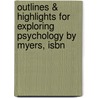 Outlines & Highlights For Exploring Psychology By Myers, Isbn by University David G. Myers