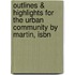 Outlines & Highlights For The Urban Community By Martin, Isbn