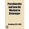 Pacchiarotto And How He Worked In Distemper; With Other Poems by Robert Browning