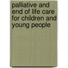 Palliative And End Of Life Care For Children And Young People by Anne Grinyer