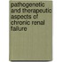 Pathogenetic And Therapeutic Aspects Of Chronic Renal Failure