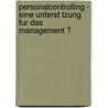 Personalcontrolling - Eine Unterst Tzung Fur Das Management ? door Marco Ehrenleitner