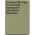 Pharmacotherapy Of Child And Adolescent Psychiatric Disorders