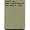 Philo Und Die Judisch-Alexandrinische Theosophie, Volume 2... door August Friedrich Gfr Rer