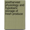 Postharvest Physiology and Hypobaric Storage of Fresh Produce door Stanley P. Burg