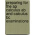 Preparing For The Ap Calculus Ab And Calculus Bc Examinations