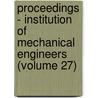 Proceedings - Institution Of Mechanical Engineers (Volume 27) door Institution of Mechanical Engineers