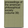 Proceedings Of The American Philosophical Society (Volume 39) door Philosop American Philosophical Society