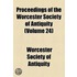 Proceedings Of The Worcester Society Of Antiquity (Volume 24)