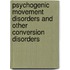 Psychogenic Movement Disorders And Other Conversion Disorders
