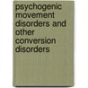 Psychogenic Movement Disorders And Other Conversion Disorders by Valerie Voon