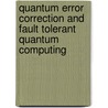Quantum Error Correction And Fault Tolerant Quantum Computing door Frank Gaitan