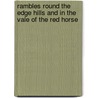 Rambles Round The Edge Hills And In The Vale Of The Red Horse by George Müller