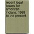 Recent Legal Issues for American Indians, 1968 to the Present