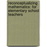 Reconceptualizing Mathematics: For Elementary School Teachers door Larry Sowder