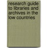 Research Guide To Libraries And Archives In The Low Countries door Martha L. Brogan