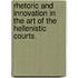 Rhetoric And Innovation In The Art Of The Hellenistic Courts.