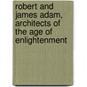 Robert And James Adam, Architects Of The Age Of Enlightenment door Ariyuki Kondo