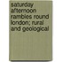 Saturday Afternoon Rambles Round London; Rural And Geological