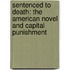 Sentenced To Death: The American Novel And Capital Punishment