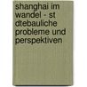 Shanghai Im Wandel - St Dtebauliche Probleme Und Perspektiven door Ulrike Weiß