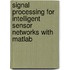 Signal Processing For Intelligent Sensor Networks With Matlab