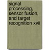 Signal Processing, Sensor Fusion, And Target Recognition Xvii door Ivan Kadar