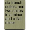 Six French Suites: And Two Suites In A Minor And E-Flat Minor by Johann Sebastian Bach