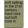 Soft Selling in the 21st Century - Hard Core Out/Soft Core in door Dr Linda Carol Ballou