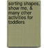 Sorting Shapes, Show Me, & Many Other Activities For Toddlers