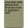Sovereign Debt Default And Financial Crisis In Argentina 2001 door Mark Schopf