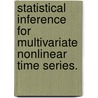 Statistical Inference For Multivariate Nonlinear Time Series. door David Scott Matteson