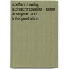 Stefan Zweig, Schachnovelle - Eine Analyse Und Interpretation door Sonja Kolb