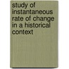 Study Of Instantaneous Rate Of Change In A Historical Context by Ilhan Izmirli