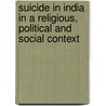 Suicide In India In A Religious, Political And Social Context door Marion Zimmermann