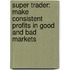 Super Trader: Make Consistent Profits In Good And Bad Markets