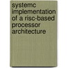 Systemc Implementation Of A Risc-Based Processor Architecture by Salih Zengin