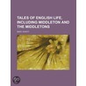 Tales Of English Life, Including Middleton And The Middletons door Mary Howitt