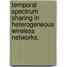 Temporal Spectrum Sharing In Heterogeneous Wireless Networks. door Ali Motamedi