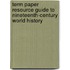 Term Paper Resource Guide To Nineteenth-Century World History