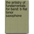 The Artistry Of Fundamentals For Band: B-Flat Tenor Saxophone