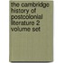 The Cambridge History Of Postcolonial Literature 2 Volume Set