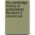 The Cambridge History Of Postcolonial Literature 2 Volume Set