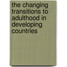 The Changing Transitions to Adulthood in Developing Countries door Panel on Transitions to Adulthood in Developing Countries