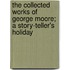 The Collected Works Of George Moore; A Story-Teller's Holiday