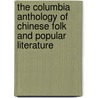 The Columbia Anthology Of Chinese Folk And Popular Literature by Victor Mair