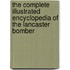 The Complete Illustrated Encyclopedia Of The Lancaster Bomber