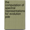 The Computation Of Spectral Representations For Evolution Pde by Sanita Vetra-Carvalho