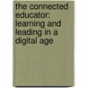 The Connected Educator: Learning And Leading In A Digital Age door Sheryl Nussbaum-Beach